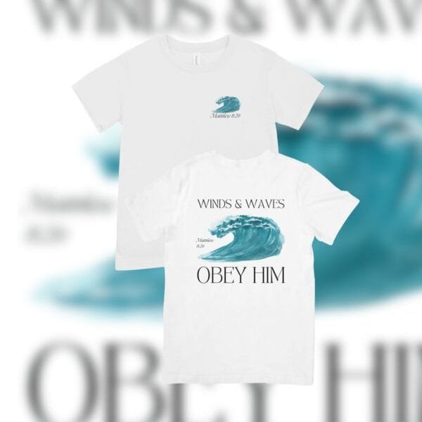 Winds & Waves Obey Him Tshirt